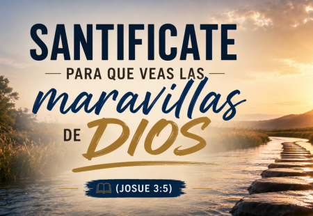 Santifícate para que veas las maravillas de Dios