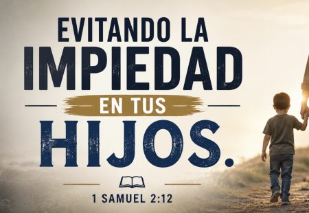 Evitando la Impiedad en tu Hijos