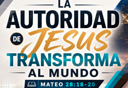 La Autoridad de Jesús Transforma al Mundo